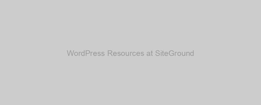 WordPress Resources at SiteGround